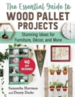 Image for The essential guide to wood pallet projects  : 40 DIY designs - stunning ideas for furniture, decor, and more