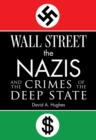 Image for Wall Street, the Nazis, and the Crimes of the Deep State