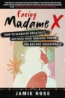Image for Facing Madame X : How to Vanquish Negativity, Activate your Feminine Power, and Become Unstoppable