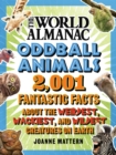 Image for World Almanac Oddball Animals : 2,001 Fantastic Facts About the Weirdest, Wackiest, and Wildest Creatures on Earth