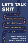 Image for Let&#39;s talk sh!t  : disease, digestion, gut health, and fecal transplants