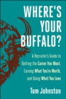 Image for Where&#39;s Your Buffalo? : A Recruiter&#39;s Guide to Getting the Career  You Want, Earning What You&#39;re Worth, and Doing What You Love