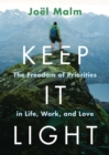 Image for Keep It Light: The Freedom of Priorities in Life, Work, and Love