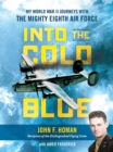 Image for Into the Cold Blue : My World War II Journeys with the Mighty Eighth Air Force