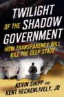 Image for Twilight of the Shadow Government