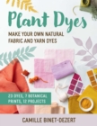 Image for Plant Dyes: Make Your Own Natural Fabric and Yarn Dyes