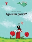 Image for Ego sum parva? : Children&#39;s Picture Book (Latin Edition)