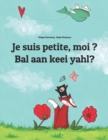 Image for Je suis petite, moi ? Bal aan keei yahl? : Un livre d&#39;images pour les enfants (Edition bilingue francais-sandic)