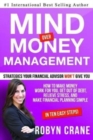 Image for MIND over MONEY MANAGEMENT : Strategies Your Financial Advisor Won&#39;t Give You: How To Make Money Work For You, Get Out Of Debt, Relieve Stress And Make Financial Planning Simple in 10 Easy Steps