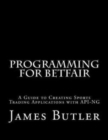 Image for Programming for Betfair  : a guide to creating sports trading applications with API-NG