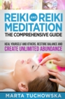 Image for Reiki and Reiki Meditation : The Comprehensive Guide: Heal Yourself and Others, Restore Balance and Create Unlimited Abundance