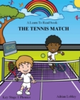 Image for A Learn To Read book : The Tennis Match: A Key Stage 1 Phonics children&#39;s tennis adventure book. Assists with reading, writing and numeracy. Links school and home learning.