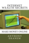 Image for Internet Wealth Secrets : Make Money Online