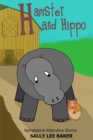 Image for Hamster and Hippo : A fun read aloud illustrated tongue twisting tale brought to you by the letter &quot;H&quot;.