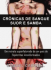 Image for Cronicas De Sangue, Suor E Samba: Um retrato superfaturado de um pais de hipocritas conformados.