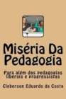 Image for Miseria Da Pedagogia : Para Alem das Pedagogias Liberais e Progressistas