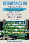 Image for Hydroponics 101 : A Complete Beginner&#39;s Guide to Hydroponic Gardening