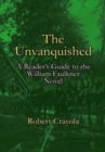 Image for The Unvanquished : A Reader&#39;s Guide to the William Faulkner Novel