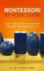 Image for Montessori at Home Guide : A Short Guide to a Practical Montessori Homeschool for Children Ages 2-6