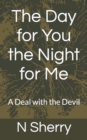Image for The Day for You the Night for Me : A Deal with the Devil