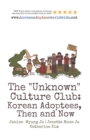 Image for The &quot;Unknown&quot; Culture Club : Korean Adoptees, Then and Now