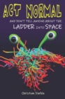 Image for Act Normal And Don&#39;t Tell Anyone About The Ladder Into Space : Read it yourself chapter books