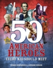 Image for 50 American heroes every kid should meet!