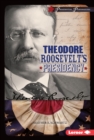 Image for Theodore Roosevelt&#39;s Presidency