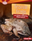 Image for Frozen frogs and other amazing hibernators