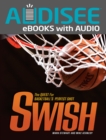 Image for Swish: The Quest for Basketball&#39;s Perfect Shot
