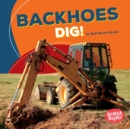 Image for Backhoes Dig!