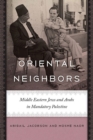 Image for Oriental Neighbors : Middle Eastern Jews and Arabs in Mandatory Palestine