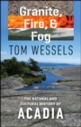 Image for Granite, fire, and fog  : the natural and cultural history of Acadia