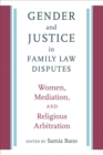 Image for Gender and justice in family law disputes  : women, mediation, and religious arbitration