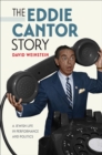 Image for The Eddie Cantor story  : a Jewish life in performance and politics