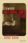 Image for Toward Nationalism`s End - An Intellectual Biography of Hans Kohn