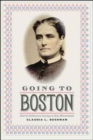 Image for Going to Boston  : Harriet Robinson&#39;s journey to new womanhood