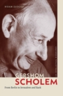 Image for Gershom Scholem  : from Berlin to Jerusalem and back