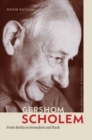 Image for Gershom Scholem: from Berlin to Jerusalem and back : an intellectual biography