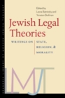 Image for Jewish legal theories: writings on state, religion, and morality