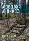 Image for Archeology in the Adirondacks : The Last Frontier