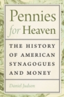 Image for Pennies for Heaven : The History of American Synagogues and Money