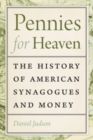 Image for Pennies for heaven: the history of American synagogues and money