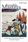 Image for Invisible Masters - Gender, Race, and the Economy of Service in Early New England
