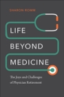 Image for Life beyond medicine  : the joys and challenges of physician retirement