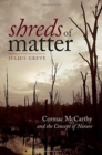 Image for Shreds of matter  : Cormac McCarthy and the concept of nature