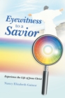 Image for Eyewitness to a Savior: Experience the Life of Jesus Christ