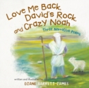 Image for Love Me Back, David&#39;S Rock, and Crazy Noah: A Collection of Three Narrative Poems
