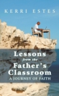 Image for Lessons from the Father&#39;s Classroom : A Journey of Faith