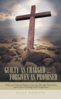 Image for Guilty as Charged . . . Forgiven as Promised : A Story of Guilt and Shame, a Journey Through Depression, and the Joy of Finding God&#39;s Forgiveness